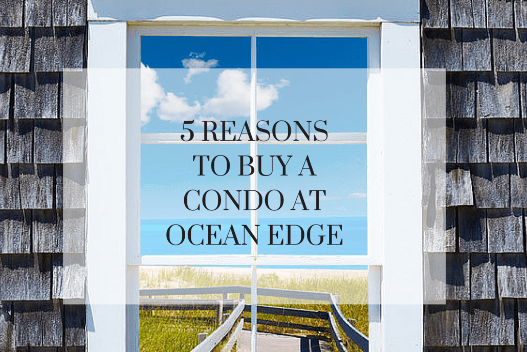 5 Reasons to Buy a Condo at Ocean Edge
