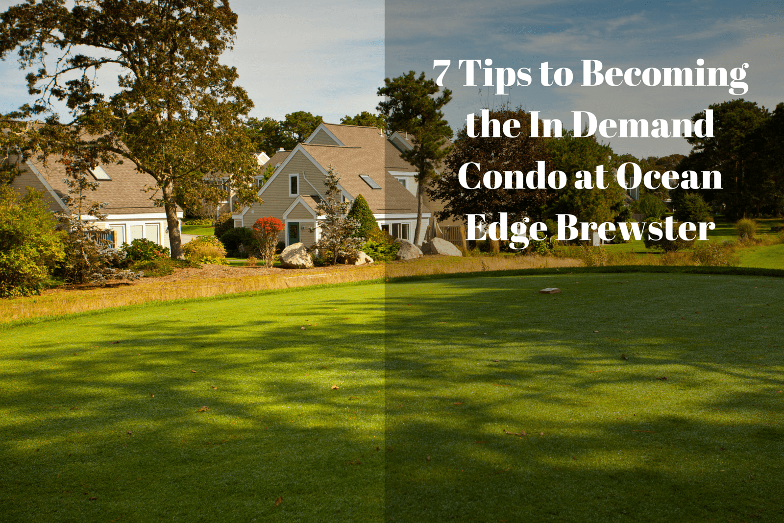 7 Tips To Becoming the In Demand Condo at Ocean Edge Brewster