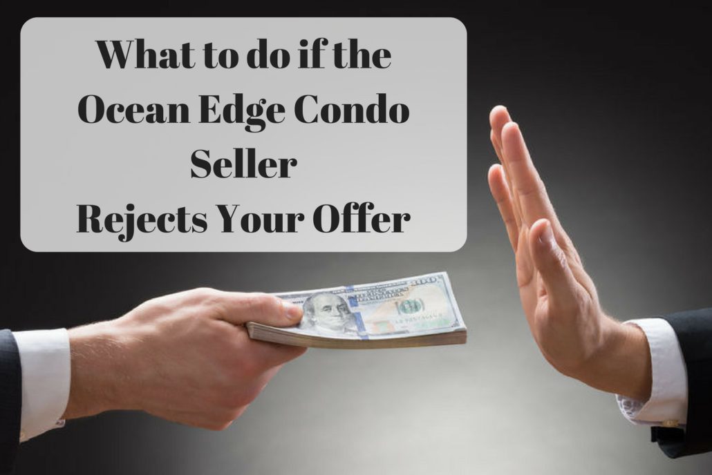 What to do if the Ocean Edge Condo Seller Rejects Your Offer